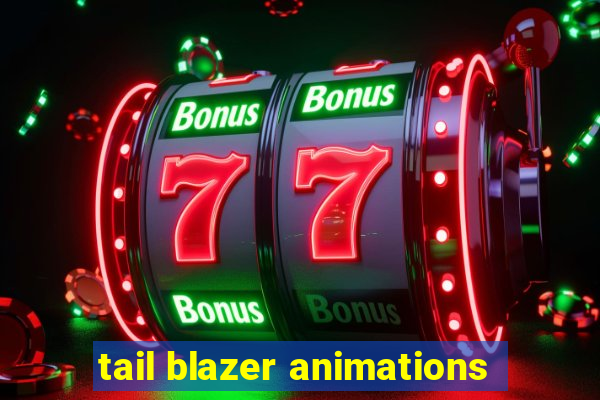 tail blazer animations